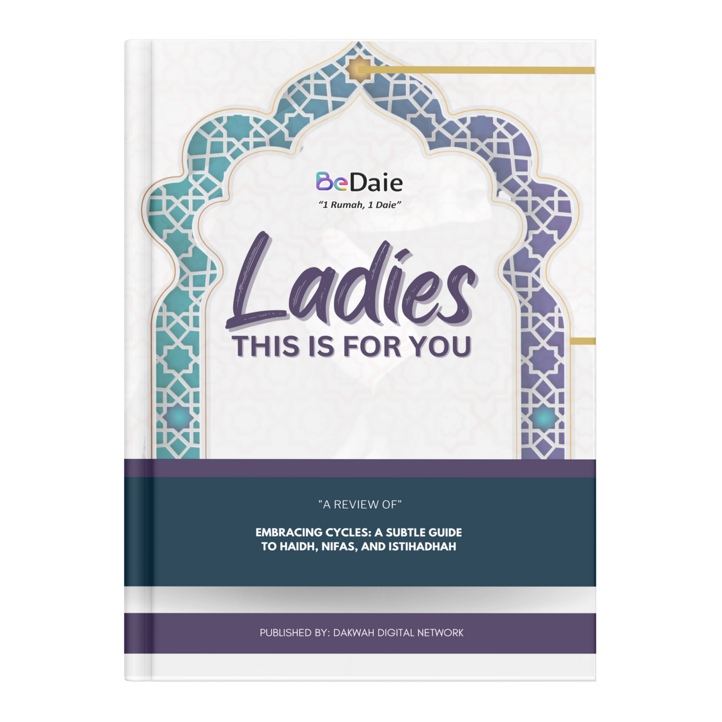 Ladies, this is for you - Legal Rullin̈gs of Fiqh Regarding Menstrual Blood, Postpartum Blood, and Irregular Bleeding